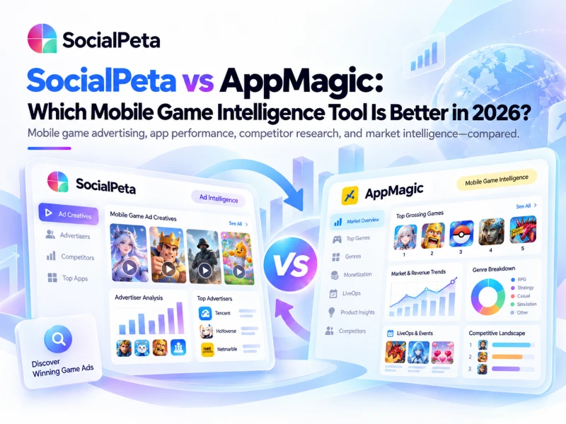 SocialPeta vs AppMagic: Which Mobile Game Intelligence Tool Is Better in 2026?